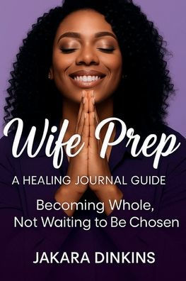 Wife Prep: A Healing Journal Guide + Affirmations: