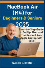 MacBook Air (M4) for Beginners & Seniors 2025: Step-by-Step Guide to Set Up, Use, and Troubleshoot Your Apple Laptop with Ease