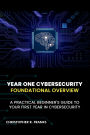 YEAR ONE CYBERSECURITY: FOUNDATIONAL OVERVIEW