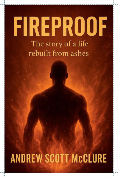 Fireproof: The Story of a Life Rebuilt from Ashes: