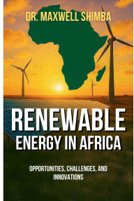 Title: Renewable Energy in Africa: Opportunities, Challenges, and Innovations, Author: Maxwell Shimba
