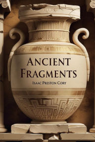 Title: Ancient Fragments, Author: Isaac Preston Cory
