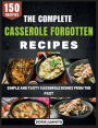 The Complete Casserole Forgotten Recipes: Simple and Tasty Casserole Dishes from the Past