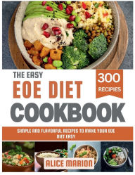 Title: The Easy EOE Diet Cookbook: Simple and Flavorful Recipes to Make Your EOE Diet Easy, Author: Alice Marion