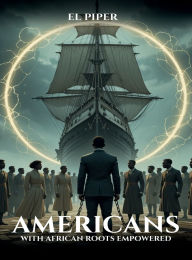 Title: Americans with African Roots Empowered, Author: El Piper