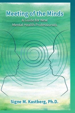Meeting of the Minds: A Guide for New Mental Health Professionals