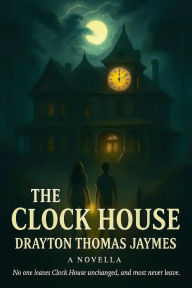 Title: The Clock House, Author: Drayton Thomas Jaymes