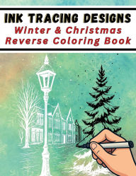 Title: Ink Tracing Designs - Winter & Christmas Reverse Coloring Book: 30 Festive White Line Designs on Watercolor & Mixed Backgrounds for Pens, Markers & Calm Creativity, Author: Mindful Lines Press