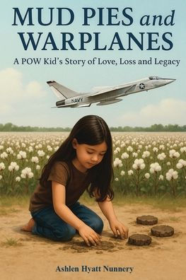 Mud Pies and Warplanes: A POW Kid's Story of Love, Loss Legacy