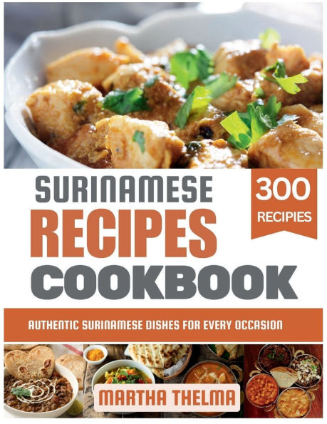 Surinamese Recipes Cookbook: Authentic Dishes for Every Occasion