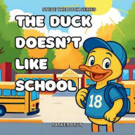 Title: The Duck Doesn't Like School, Author: Parker Brun
