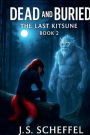 Dead and Buried: The Last Kitsune Book 2: