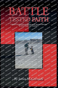 Title: Battle-Tested Faith: Strength in Struggles: Finding Hope and Restoration in Faith In God and Humanity, Author: James McCormick