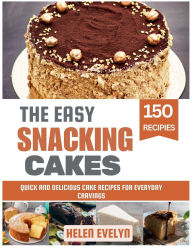 Title: The Easy Snacking Cakes: Quick and Delicious Cake Recipes for Everyday Cravings, Author: Helen Evelyn