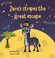 Title: Zara's stripes the great escape, Author: Lana Luka
