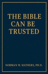 Title: THE BIBLE CAN BE TRUSTED, Author: Norman Mathers