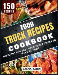 Title: Food Truck Recipes Cookbook: Delicious and Easy Food Truck Dishes to Make at Home, Author: Basma Kahin