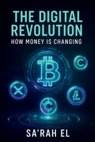 Title: The Digital Revolution: How Money is Changing:, Author: Sa'Rah El