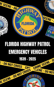 Title: FLORIDA HIGHWAY PATROL EMERGECY VEHICLES 1939-2025, Author: Eduardo Diaz
