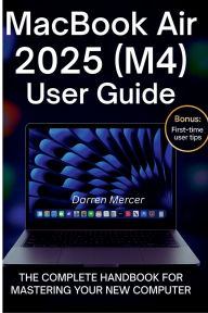Title: Macbook Air 2025 (M4) User Guide: Unlock the full potential of your MacBook Air 2025 (M4) with this essential user guide. Whether you're setting up your d, Author: Darren Mercer