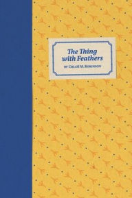 Title: The Thing with Feathers, Author: Chloë Robinson