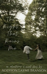 Title: The Right That Ruins Me, Author: Addison Branson