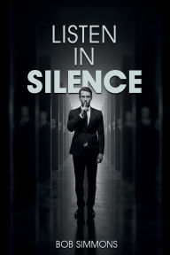 Title: LISTEN IN SILENCE, Author: Bob Simmons