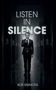Title: LISTEN IN SILENCE, Author: Bob Simmons