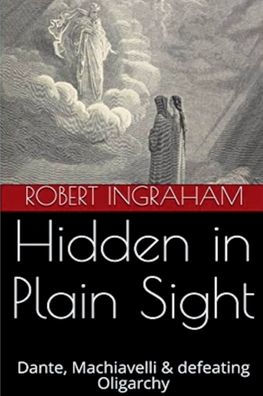 Hidden in Plain Sight: Dante, Machiavelli & defeating Oligarchy