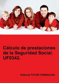 Title: Cálculo de prestaciones de la Seguridad Social. UF0342., Author: Carmen Arenal Laza