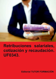Title: Retribuciones salariales, cotización y recaudación social. UF0343., Author: Carmen Arenal Laza