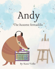 Title: Andy the Ausome Armadillo, Author: Kami Tielke