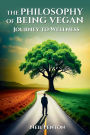 The Philosophy of Being Vegan: Journey to Wellness