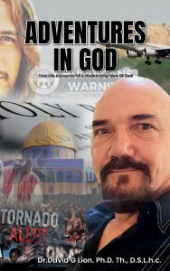 Title: Adventures in God: True Life Accounts of a Modern Day Man of God, Author: Dr. David Lion