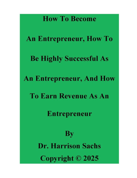 How To Become An Entrepreneur, Be Successful As And Earn Revenue Entrepreneur