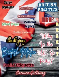 Title: Why Is the UK So Petty?: The Cultural, Political, and Historical Roots of British Pettiness, Author: Carmen Galloway