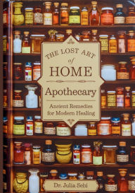 Title: The Lost Art of Home Apothecary: Ancient Remedies for Modern Healing, Author: Dr Julia Sebi