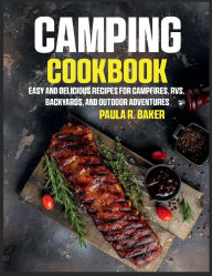 Title: Camping Cookbook: Easy and Delicious Recipes for Campfires, RVs, Backyards, and Outdoor Adventures, Author: Sahriar Kabir