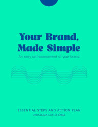 Title: Your Brand, Made Simple: An easy self-assessment of your brand, Author: Cecilia Cortes-Earle