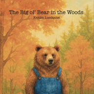 Title: The Big ol' Bear in the Woods, Author: Kaitlin Lundquist
