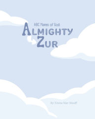 Title: Almighty Zur: ABC Names of God, Author: Emma Mae Shoaff