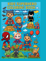 Title: KIDS SUPERHERO COLORING BOOK: Where little heroes leap off the page-and into your colors!, Author: Lorraine Taylor