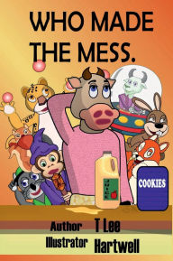 Title: Who Made The Mess., Author: T. Lee Hartwell