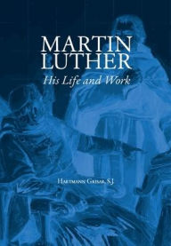 Title: Martin Luther: His Life and Work:, Author: Hartmann Grisar