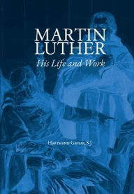 Title: Martin Luther: His Life and Work:, Author: Hartmann Grisar