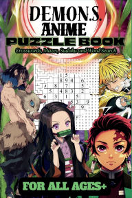 Title: Anime Puzzle Book: Demon Slayer Edition:Best Crosswords, Mazes, Word Search, Sudoku, and More.: Fun for All Ages: Fun and Challenging Puzzles, Author: Ami Uno
