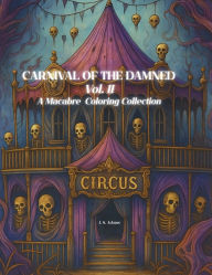 Title: Carnival of the Damned, Vol. II: A Macabre Coloring Collection, Author: J. S. Adams
