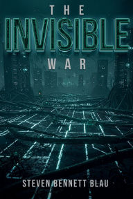 Title: The Invisible War, Author: Steven Bennett Blau