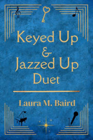 Title: Keyed Up & Jazzed Up Duet, Author: Laura M. Baird