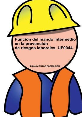Función del Mando Intermedio en la Prevención de Riesgos Laborales. UF0044.